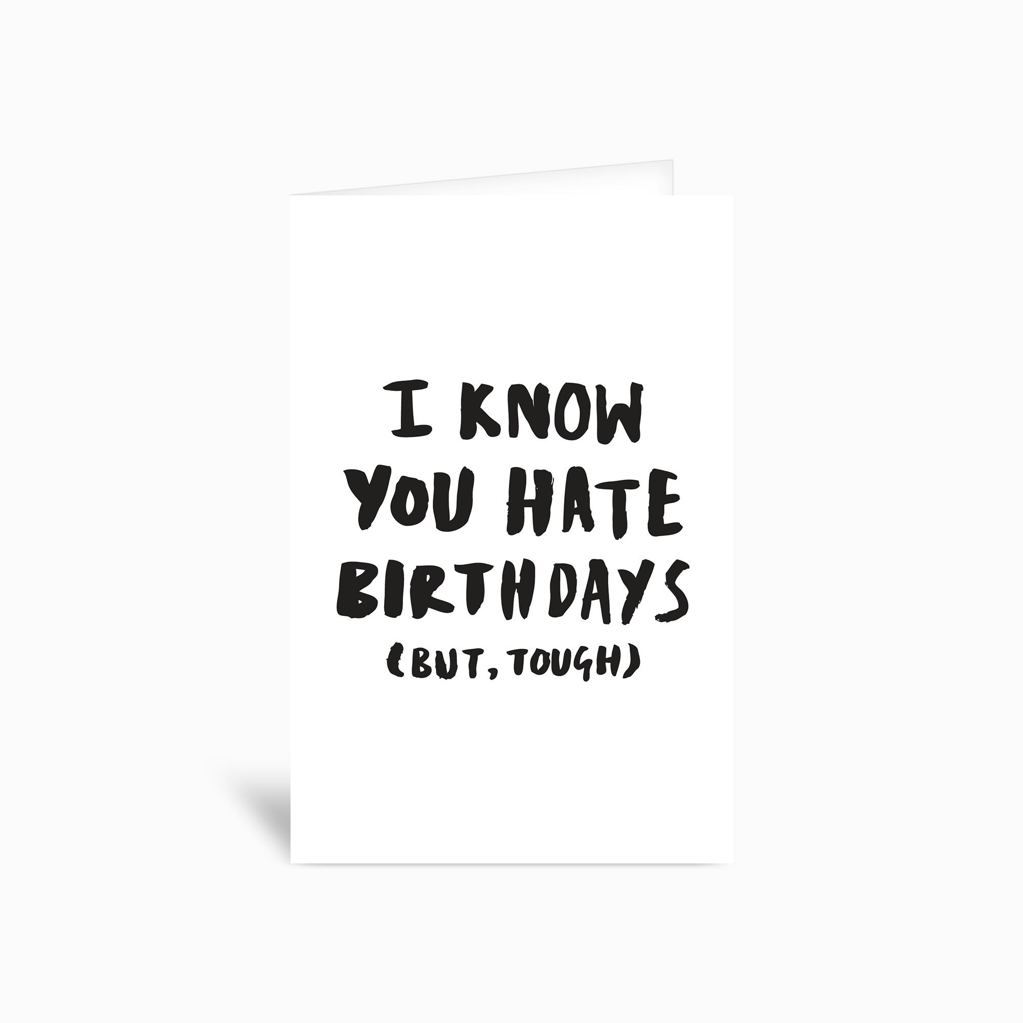 i-know-you-hate-birthdays-but-tough-greetings-card-by-dorkfeatures